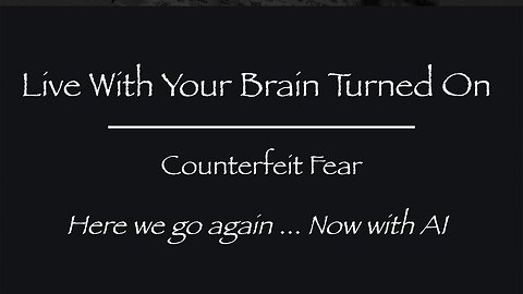 Counterfeit Fear — Here we go again … Now with AI