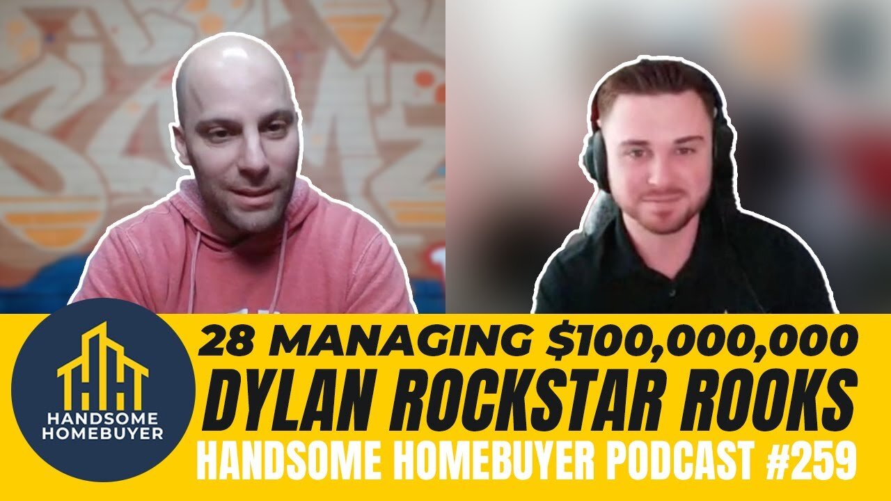 The 28 Year Old managing $100,000,000 - Dylan Rockstar Rooks // Handsome Homebuyer Podcast 259