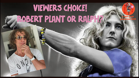 Vacation Show! Viewers Choice - Robert Plant? or Ralph?