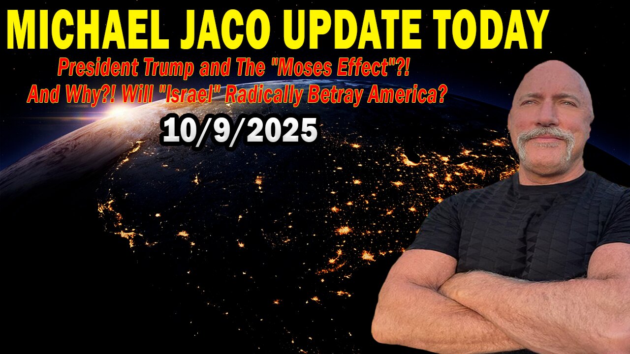 Michael Jaco Update Oct 9: President Trump and The Moses Effect?! And Why?! Will Israel Radically Betray America?