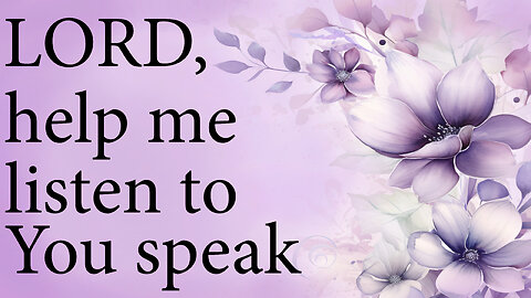 LORD Help Me Listen To You Speak | Christian Prayer