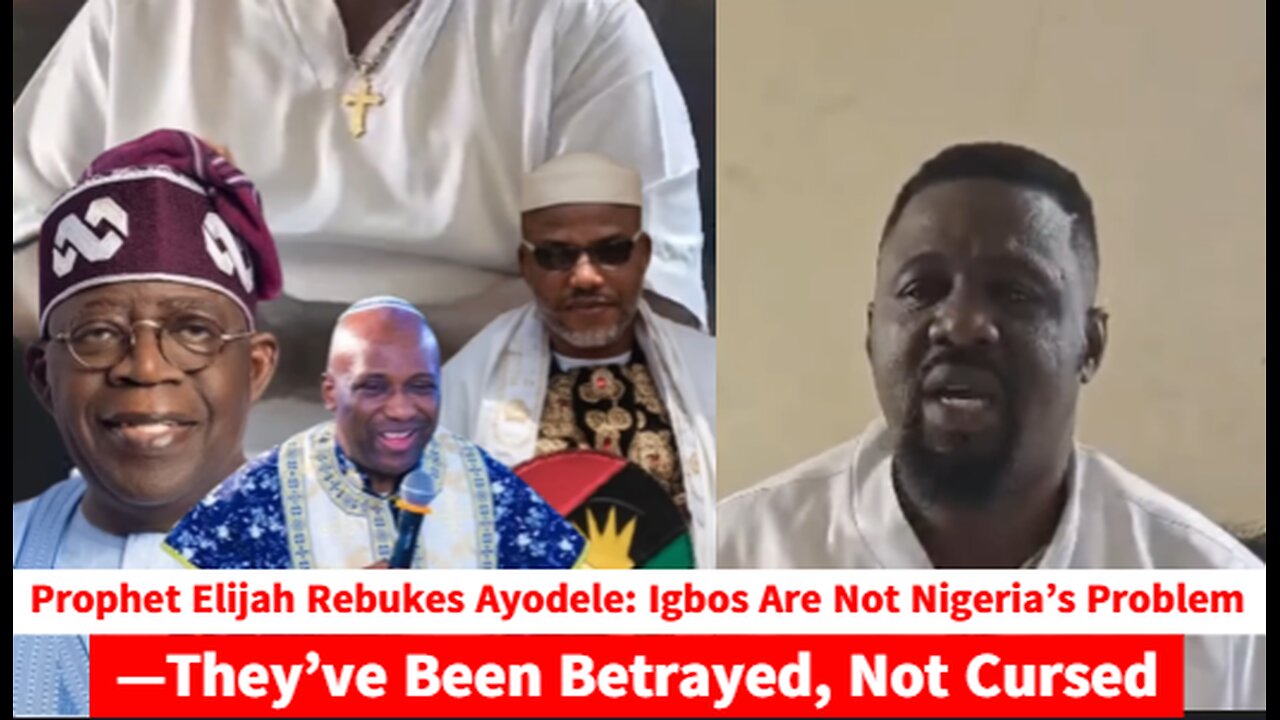 Prophet Elijah Rebukes Ayodele: “Igbos Are Not Nigeria’s Problem—They’ve Been Betrayed, Not Cursed”