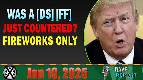 X22 Report - Was A [DS] [FF] Just Countered? Fireworks Only, POTUS Insulated, Everyone Will Be Safe