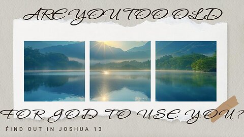 Are You Too Old for God to Use You?