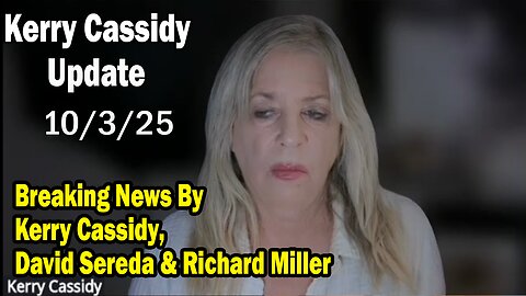 Kerry Cassidy Update 10.03.25: "Breaking News By Kerry Cassidy, David Sereda & Richard Miller"