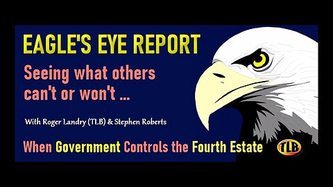 Eagle’s Eye Report: When Government Controls the Fourth Estate