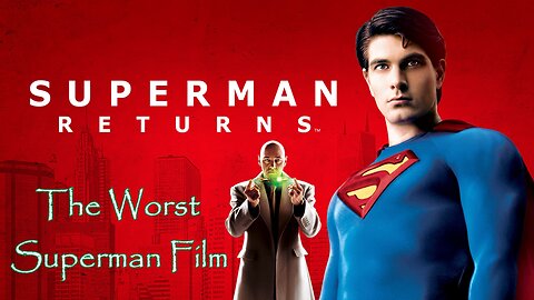 Superman Returns: The Worst Superman Film