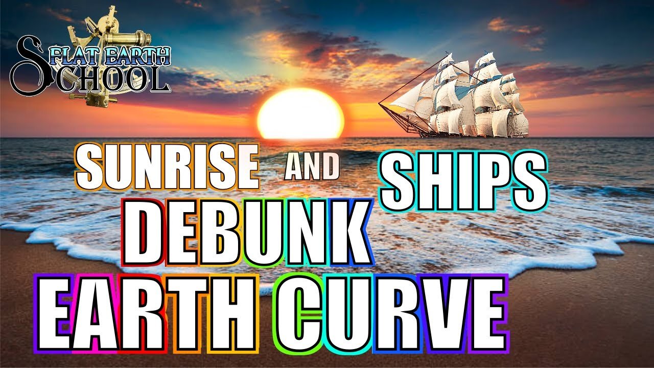 FLAT EARTH SCHOOL - Sunrise & Ships Debunk Earth Curve!