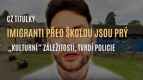 „Imigranti potulující se před školou jsou 'kulturní' záležitostí, tvrdí policie” (CZ TITULKY)