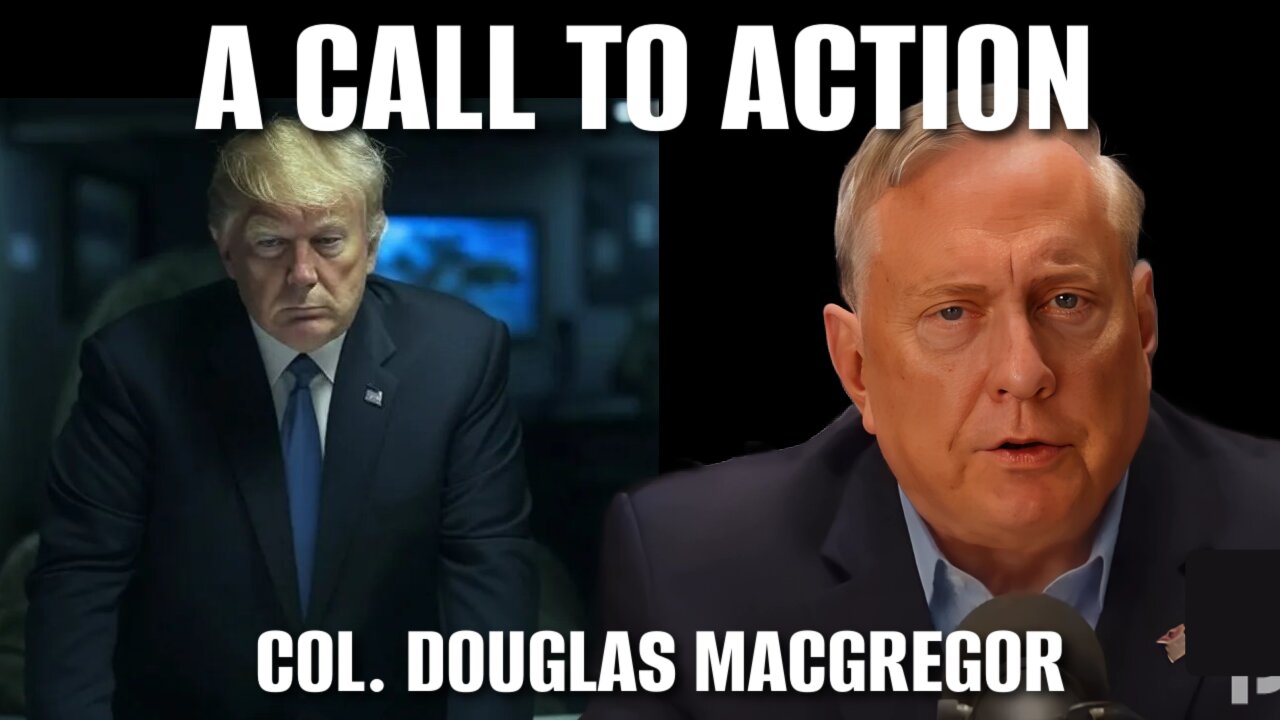 A Call to Action by Colonel Douglas Macgregor