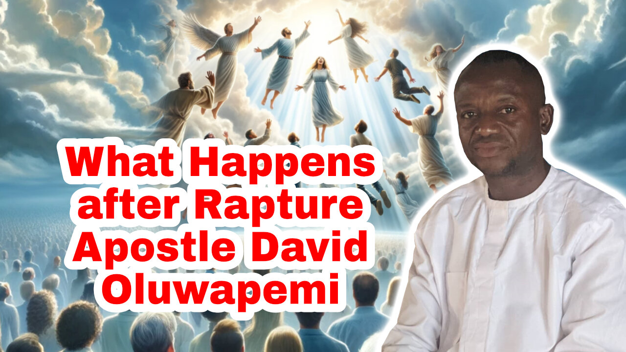 What Happens after Rapture - Apostle David Oluwapemi
