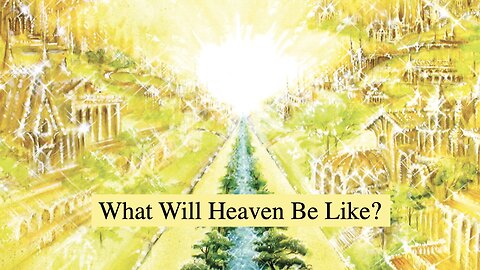 What Will Heaven Be Like? Dr Jim Hastings