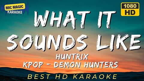 WHAT IT SOUNDS LIKE - HUNTRIX - KPOP DEMON HUNTERS KARAOKE