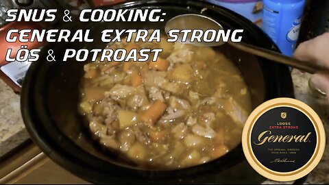 Snus & Cooking: General Extra Strong Lös & Pot Roast