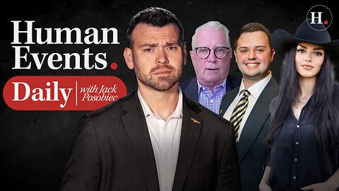 HUMAN EVENTS DAILY WITH JACK POSOBIEC