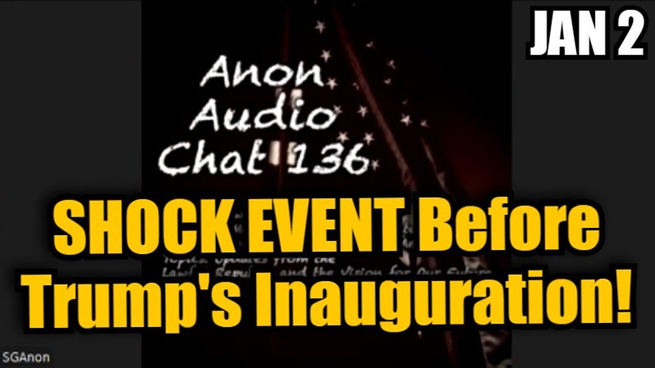 SG Anon #136 - SHOCK EVENT Before Trump's Inauguration!