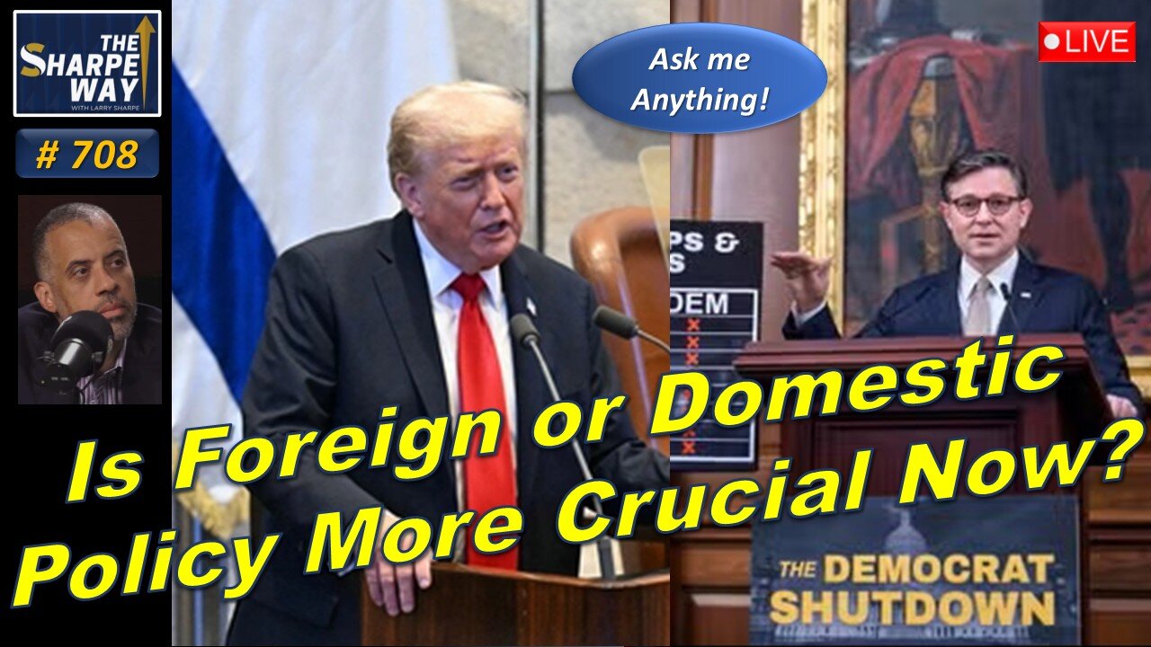 Sharpe Way No. 708! Is Foreign or Domestic Policy More Crucial Now? LIVE Ask Me Anything!