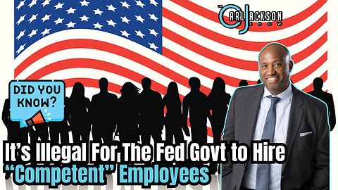 Did You Know It’s Illegal For The Fed Govt to Hire “Competent” Employees?