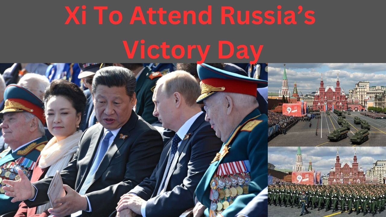 Xi To Attend Russia's Victory Day