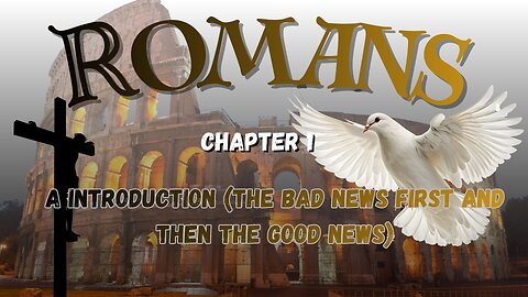 Book of Romans Verse by Verse Ch 1 an Introduction & First the Bad News)