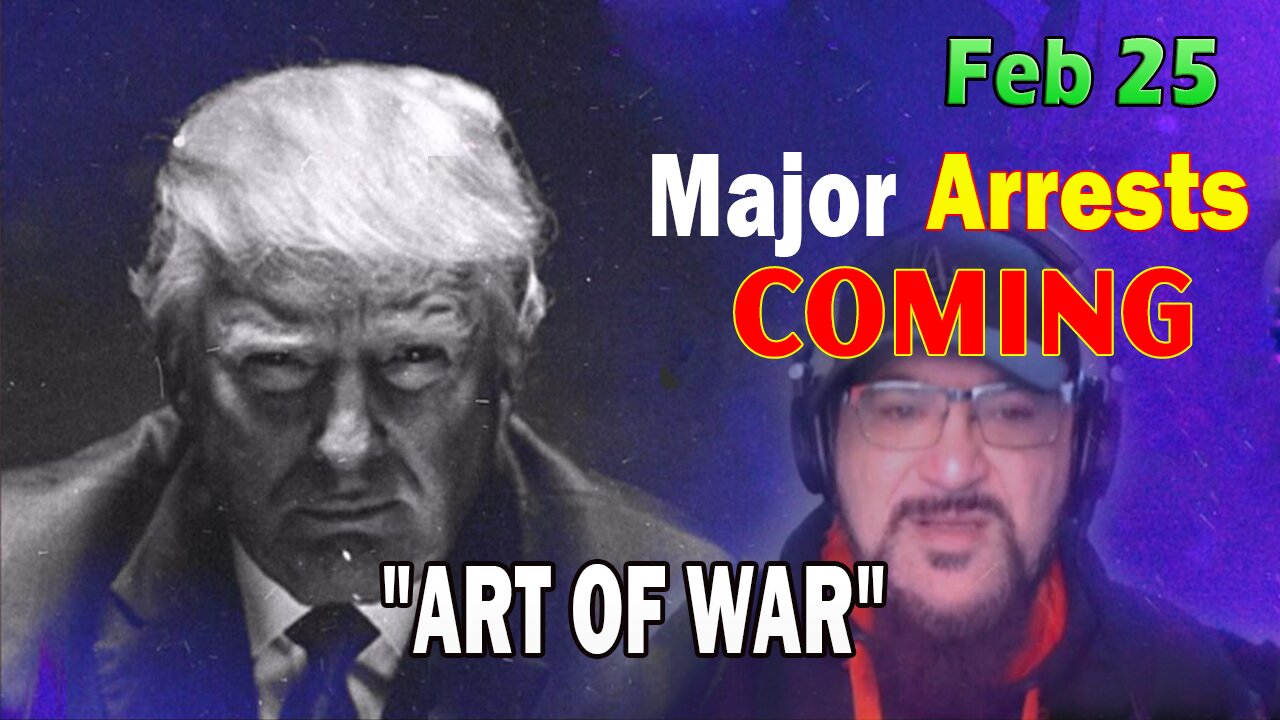 Major Decode HUGE Intel Feb 25: "Major Arrests Coming: ART OF WAR"