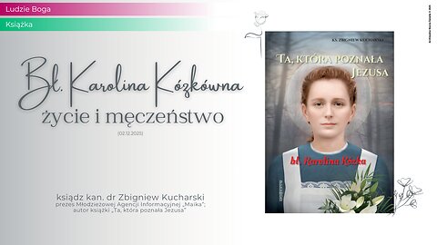 Ludzie Boga: Bł. Karolina Kózkówna – życie i męczeństwo (02.12.2025)