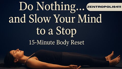 Do Nothing… and Slow Your Mind to a Stop | 15-Minute Body Reset