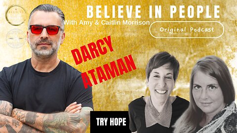 EP. 135: BELIEVE IN PEOPLE. Meet Darcy Ataman