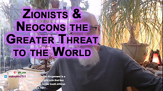 Zionists & Neocons Are the Greatest Threat to the World, Nothing Else Comes Close