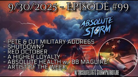 Absolute Storm Ep 99 9/30/25 9pm EDT Military Address|Red October|Shutdown|Absolute Health|AOTW