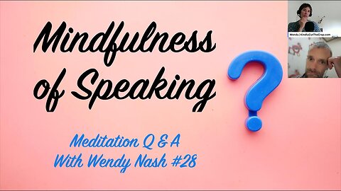 Mindfulness Of Speaking | "Meditation Q & A With Wendy Nash” #28