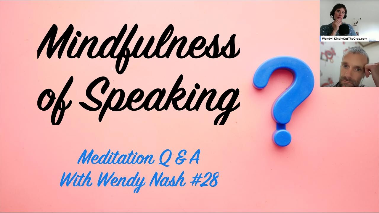 Mindfulness Of Speaking | "Meditation Q & A With Wendy Nash” #28