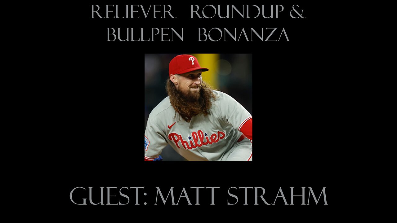 Reliever Roundup & Bullpen Bonanza, S1 Ep. 19 — Wks 25 + 26 with Matt Strahm
