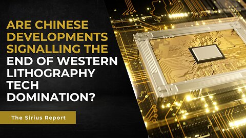 Are Chinese developments signalling the end of Western lithography tech domination?