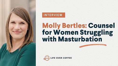 Molly Bertles: Counsel for Women Struggling with Masturbation