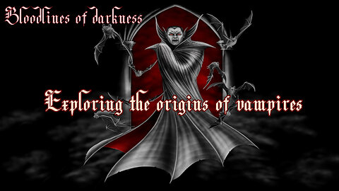 Bloodlines of Darkness: Exploring the Origins of Vampires