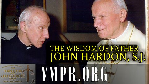28 Oct 25, The Truth & Justice Show: The Wisdom of Father John Hardon, S.J.