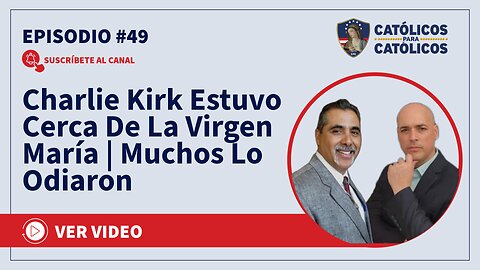 Charlie Kirk Estuvo Cerca De La Virgen María | Muchos Lo Odiaron - Católicos Show