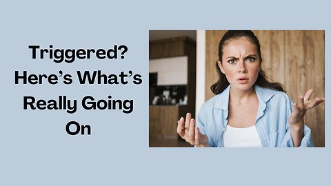Triggered? Here’s what’s really going on