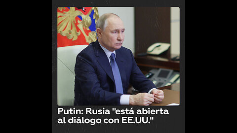 Putin: Rusia “está abierta al diálogo con EE.UU. sobre el conflicto ucraniano”