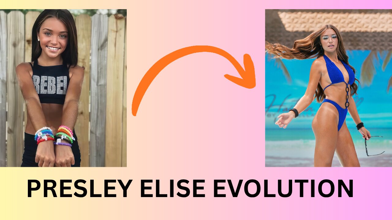 Presley Elise Teen Model Evolution