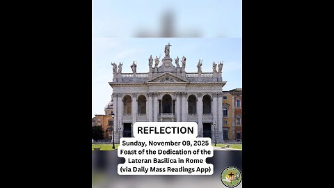 (Reflection) Sunday, November 09, 2025 Feast of the Dedication of the Lateran Basilica in Rome
