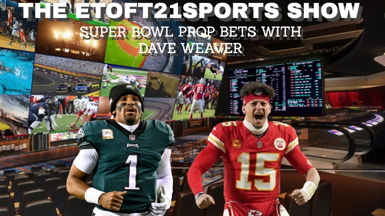 Etoft21sports Show-Super Bowl Prop Bets with Dave Weaver