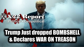 New X22 Report Mar 10 - Trump Just Dropped Bombshell & Declares War On TREASON, Time Is Almost Up