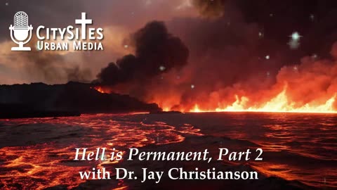 Hell is Permanent with Dr. Jay Christianson, Part 2
