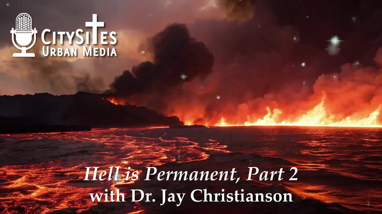 Hell is Permanent with Dr. Jay Christianson, Part 2