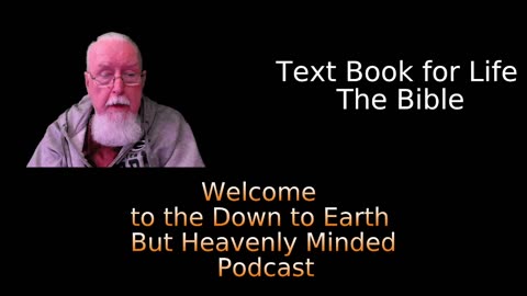 Episode 152 Text Book for Life, The Bible. On Down to Earth But Heavenly Minded Podcast.