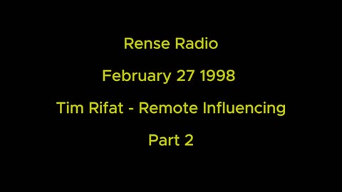 February 27 1998. Rense Radio: Hour 2 - Tim Rifat - Remote Influencing