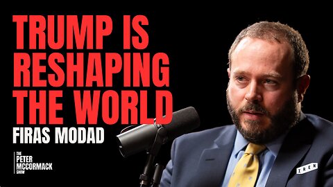 How Trump Is Reshaping the World | Firas Modad x Peter McCormack Show