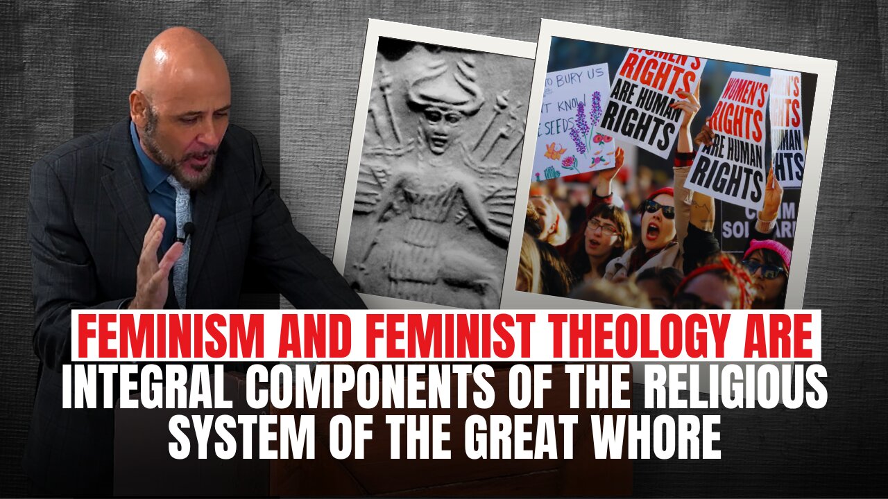 FEMINISM AND FEMINIST THEOLOGY ARE INTEGRAL COMPONENTS OF THE RELIGIOUS SYSTEM OF THE GREAT WHORE